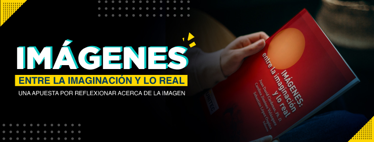 Unitec lanza el libro Imágenes: Entre la imaginación y lo real una apuesta por reflexionar acerca de la imagen  