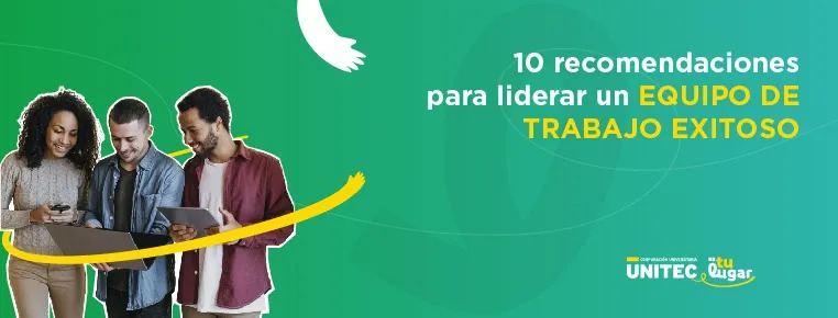 10 Recomendaciones para Liderar un Equipo de Trabajo Exitoso