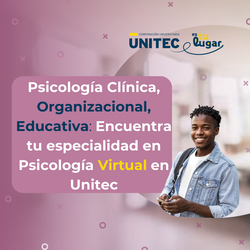 Psicología Clínica, Organizacional, Educativa: Encuentra tu especialidad en Psicología Virtual en Unitec