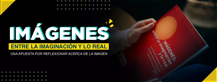 Unitec lanza el libro Imágenes: Entre la imaginación y lo real una apuesta por reflexionar acerca de la imagen  