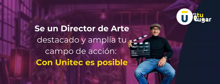 Se un Director de Arte destacado y amplía tu campo de acción: Con Unitec es posible. 