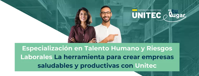 Especialización en Talento Humano y Riesgos Laborales: La herramienta para crear empresas saludables y productivas con Unitec 