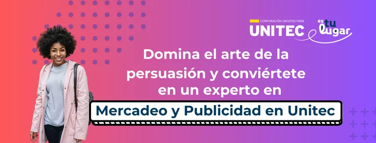Domina el arte de la persuasión y conviértete en un experto en Mercadeo y Publicidad en Unitec 